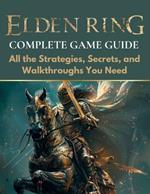 Elden Ring Complete Game Guide: All the Strategies, Secrets, and Walkthroughs You Need