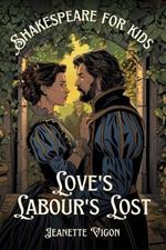 Love's Labour's Lost Shakespeare for kids: Shakespeare in a language kids will understand and love