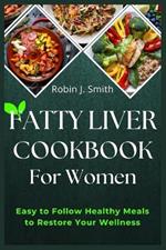 Fatty Liver Cookbook For Women: Easy to Follow Healthy Meals to Restore Your Wellness.