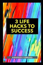 3 Life Hacks to Success