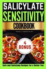 Salicylate Sensitivity Cookbook: Safe and Satisfying Recipes for a Better You