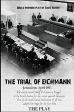 The Trial of Adolf Eichmann: The Play by David Serero