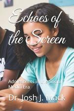 Echoes of the Screen: Adolescents in the Social Media Era