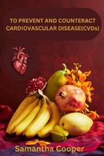 To prevent and counteract cardiovascular diseases(CVDs)