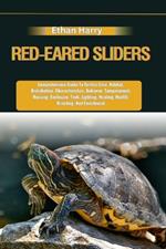 Red-Eared Sliders: Comprehensive Guide To Turtles Care, Habitat, Distribution, Characteristics, Behavior, Temperament, Housing, Enclosure, Tank, Lighting, Heating, Health, Breeding, And Enrichment