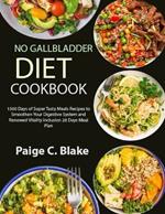 No Gallbladder Diet Cookbook: 1500 Days of Super Tasty Meals Recipes to Smoothen Your Digestive System and Renewed Vitality inclusion 28 Days Meal Plan