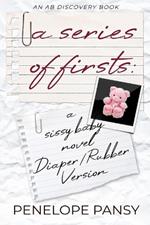 A Series Of Firsts (Rubber Pants Version): An ABDL/Sissy Baby/Diaper/Femdom book