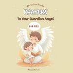Daily Prayers to Your Guardian Angel: For Kids