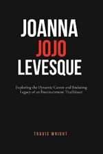 Joanna JoJo Levesque: Exploring the Dynamic Career and Enduring Legacy of an Entertainment Trailblazer