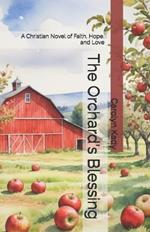 The Orchard's Blessing: A Christian Novel of Faith, Hope, and Love