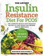 The Latest Insulin Resistance Diet For PCOS: The Complete Quick & Easy Delicious Recipes To Lose Weight And Reverse Insulin Resistance