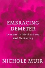 Embracing Demeter: Lessons in Motherhood and Nurturing