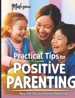 Practical Tips for Positive Parenting: A Guide to Enhancing Parenting Skills and Fostering Positive Relationships
