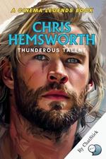 Chris Hemsworth: Thunderous Talent: From Aussie Beginnings to Hollywood Hero, An In-Depth Journey Through His Iconic Roles, Versatile Performances, and Lasting Legacy