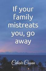 If your family mistreats you, go away