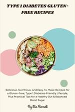 Type 1 Diabetes Gluten-Free Recipes: Delicious, Nutritious, and Easy-to-Make Recipes for a Gluten-Free, Type 1 Diabetes-Friendly Lifestyle, Plus Practical Tips for a Healthy Gut & Balanced Blood Sugar