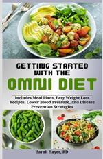 Getting Started with the Omni Diet: Includes Meal Plans, Easy Weight Loss Recipes, Lower Blood Pressure, and Disease Prevention Strategies