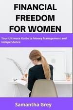 Financial Freedom for Women: Your Ultimate Guide to Money Management and Independence