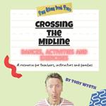 Crossing the Midline Dances, Activities and Exercises: A resource for teachers, instructors and families