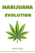 Marijuana Evolution: A deep dive into marijuana history, war on drugs and criminalization, counter culture movements, medical marijuana movements, marijuana regulations and legalizations