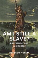 Am I Still a Slave ?: Different Color, One People