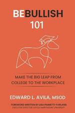 Be Bullish 101: Make the Big Leap from College to the Workplace