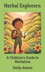 Herbal Explorers: A Children's Guide to Herbalism