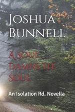 A Soul Damns The Soul: An Isolation Rd. Novella