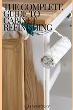The Complete Guide to Cabinet Refinishing