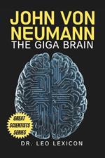 John Von Neumann: The Giga Brain