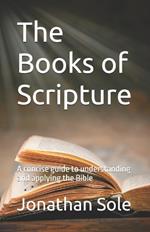 The Books of Scripture: A concise guide to understanding and applying the Bible