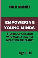 Empowering Young Minds: Stories of Children Who Made a Positive Impact on the Planet .: The Power of Young People's Passion and Dreams