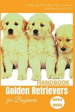 Golden Retrievers Handbook for Beginners: Everything You Need to Raise a Loyal, Healthy and Loving Companion from Day One