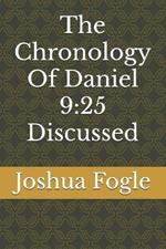 The Chronology Of Daniel 9: 25 Discussed