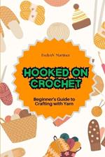 Hooked on Crochet: Beginner's Guide to Crafting with Yarn