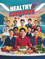 Healthy Cookbook for Teen Boys: Essential Cooking Skills and Recipes Every Teen Boy Needs for a Healthy Lifestyle