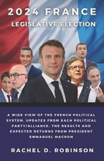 2024 France Legislative Election: A Wide View of the French Political System, Updates from Each Political Party/Alliance, The Results and Expected Returns from President Emmanuel Macron