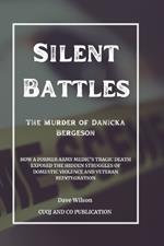 Silent Battles: The Murder of Danicka Bergeson: How a Former Army Medic's Tragic Death Exposed the Hidden Struggles of Domestic Violence and Veteran Reintegration