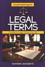 Simple Meanings of Legal Terms: Common Legal Terms for All