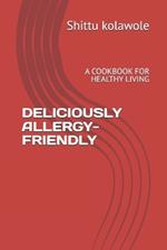 Deliciously Allergy-Friendly: A Cookbook for Healthy Living