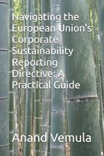 Navigating the European Union's Corporate Sustainability Reporting Directive: A Practical Guide