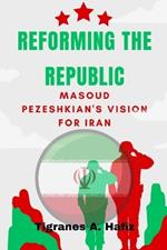 Reforming the Republic: Masoud Pezeshkian's Vision for Iran