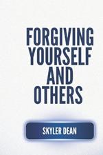 Forgiving Yourself and Others: Find Peace By Forgiving Others and Yourself