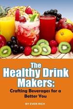The Healthy Drink Makers: : Creating Drinks for a Better You
