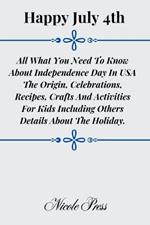 Happy July 4th: All What You Need To Know About Independence Day In USA The Origin, Celebrations, Recipes, Crafts And Activities For Kids Including Others Details About The Holiday.