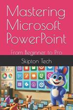 Mastering Microsoft PowerPoint: From Beginner to Pro