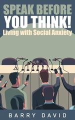 Speak Before You Think: Living with Social Anxiety