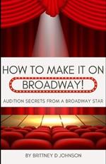 How to Make it on Broadway: Audition Secrets from a Broadway Star