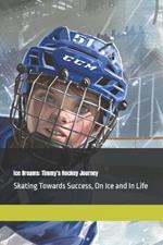 Ice Dreams: Timmy's Hockey Journey: Skating Towards Success, On Ice and In Life