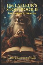 Jim LaFleur's Storybook II: The Tapestry Unravels: A New Collection of Tales